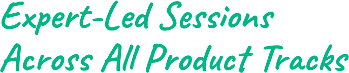 Expert-Led Sessions Across All Product Tracks