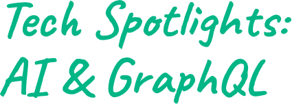 Tech Spotlights_ AI & GraphQL-1